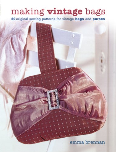 Making Vintage Bags: 20 Original Sewing Patterns for Vintage Bags And Purses