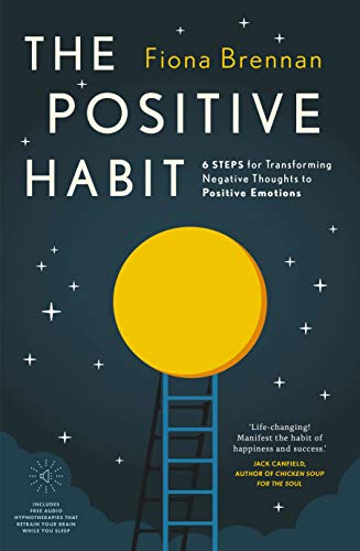 The Positive Habit: 6 Steps for Transforming Negative Thoughts to Positive Emotions von Gill