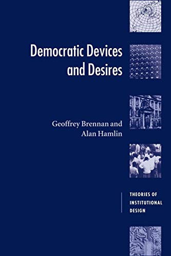 Democratic Devices and Desires (Theories of Institutional Design)