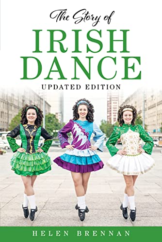 The Story of Irish Dance The Story of Irish Dance