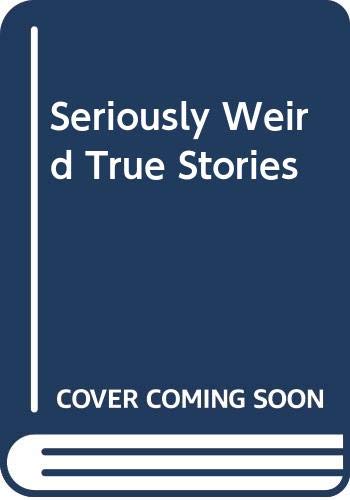 Seriously Weird True Stories