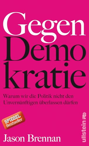 Gegen Demokratie: Warum wir die Politik nicht den Unvernünftigen überlassen dürfen