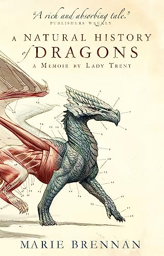 A Natural History of Dragons: A Memoir by Lady Trent von Bloomsbury