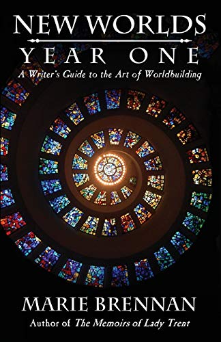 New Worlds, Year One: A Writer's Guide to Worldbuilding: A Writer's Guide to the Art of Worldbuilding New Worlds, Year One: A Writer's Guide to Worldbuilding: A Writer's Guide to the Art of Worldbuilding
