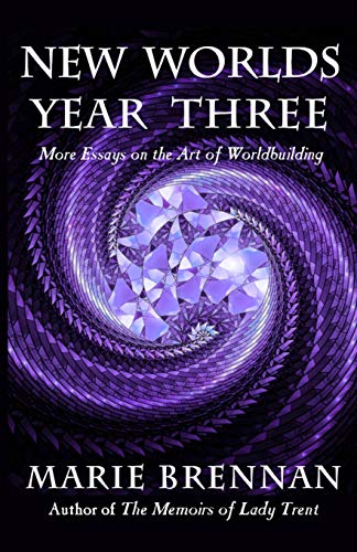 New Worlds, Year Three: More Essays on the Art of Worldbuilding