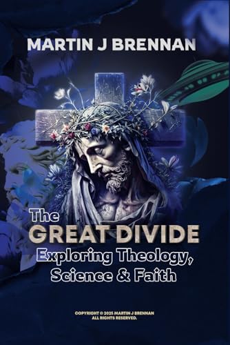 The Great Divide: Exploring Theology, Science, and Faith von Independently published