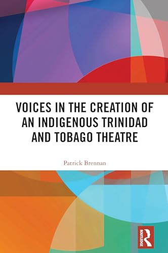 Voices in the Creation of an Indigenous Trinidad and Tobago Theatre von Routledge
