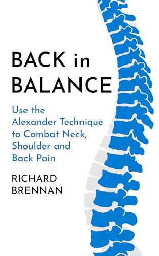 Back in Balance: Use the Alexander Technique to Combat Neck, Shoulder and Back Pain von Watkins Publishing