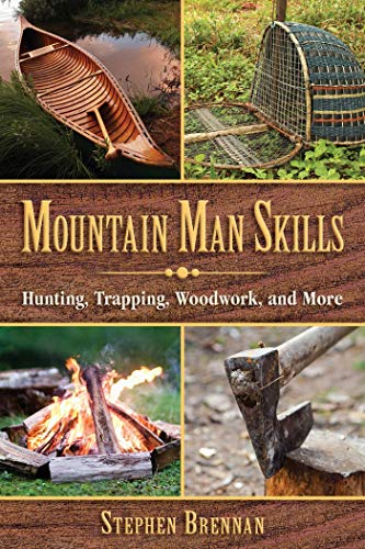 Mountain Man Skills: Hunting, Trapping, Woodwork, and More