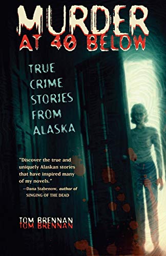 Murder at 40 Below: True Crime Stories from Alaska von Epicenter Press, Incorporated