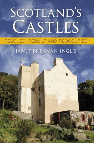 Scotland's Castles: Rescued, Rebuilt and Reoccupied von History Publishing Group