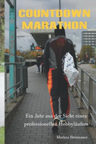 Countdown Marathon: Ein Jahr aus der Sicht eines professionellen Hobbyläufers von Independently published