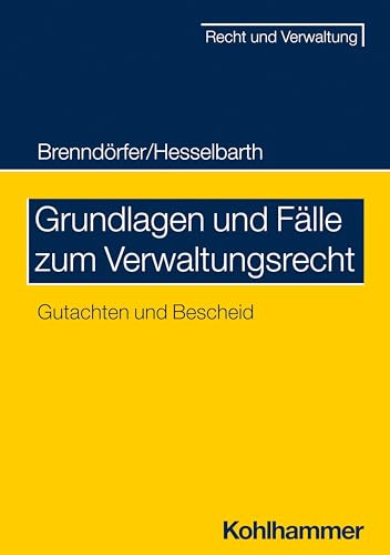 Grundlagen und Fälle zum Verwaltungsrecht: Gutachten und Bescheid (Recht und Verwaltung)