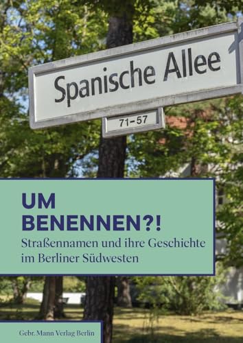 Umbenennen?!: Straßennamen und ihre Geschichte im Berliner Südwesten von Mann, Gebr.