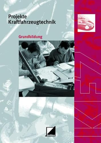 Projekte Kraftfahrzeugtechnik, Grundbildung: Grundbildung. Arbeitsheft von Westermann Berufliche Bildung