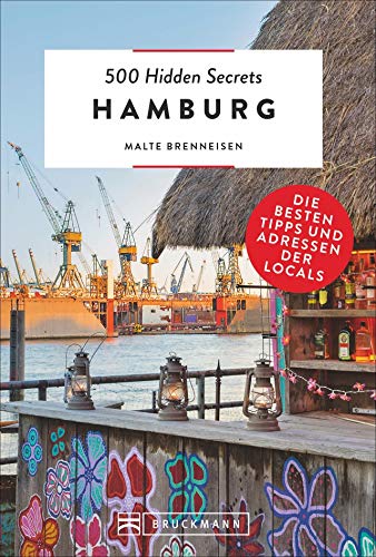 Bruckmann Reiseführer: 500 Hidden Secrets Hamburg. Ein Reiseführer mit garantiert den besten Geheimtipps und Adressen.: Die besten Tipps und Adressen der Locals