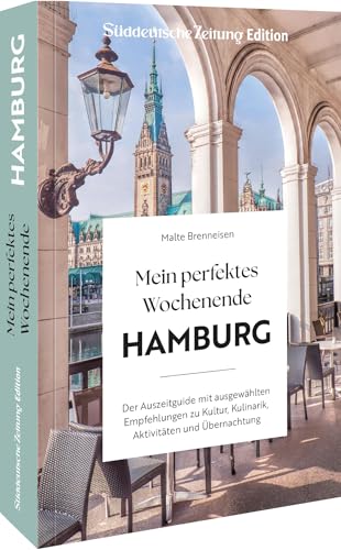 Reiseführer Hamburg – Mein perfektes Wochenende Hamburg: Der Auszeitguide mit ausgewählten Empfehlungen zu Kulinarik, Kultur, Aktivitäten & Übernachtung für die perfekte Me-Time von Sueddeutsche Zeitung Edition