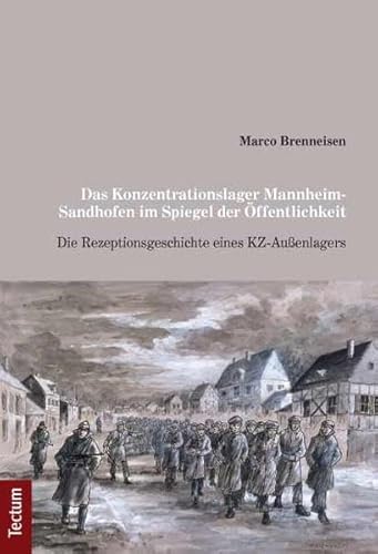 Das Konzentrationslager Mannheim-Sandhofen im Spiegel der Öffentlichkeit: Die Rezeptionsgeschichte eines KZ-Außenlagers