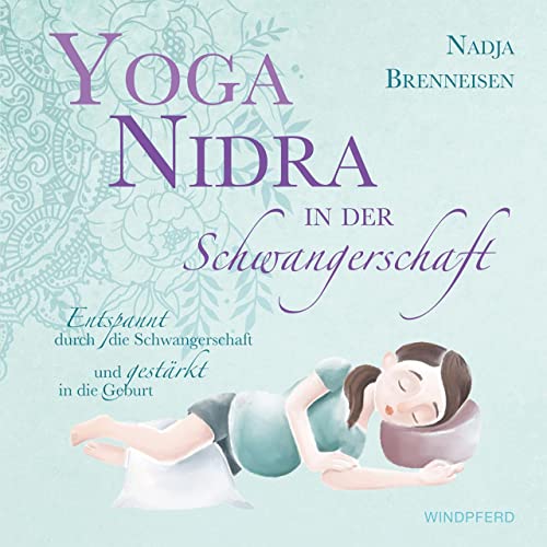Yoga Nidra in der Schwangerschaft: Entspannt durch die Schwangerschaft und gestärkt in die Geburt + MP3-Audio-Downloads mit angeleiteten Übungen