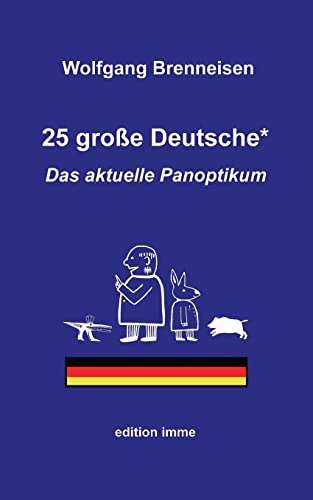 25 große Deutsche*: Das aktuelle Panoptikum 25 große Deutsche*: Das aktuelle Panoptikum von Books on Demand