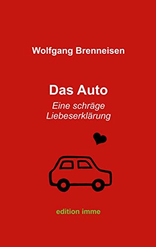 Das Auto: Eine schräge Liebeserklärung Das Auto: Eine schräge Liebeserklärung