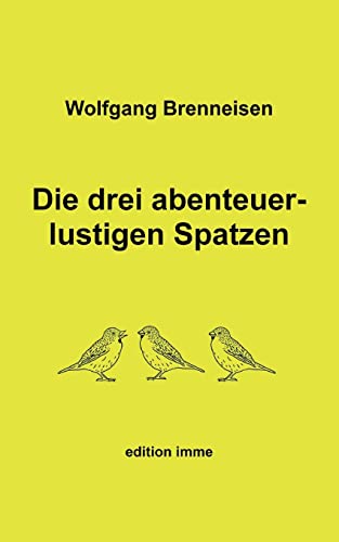Die drei abenteuerlustigen Spatzen