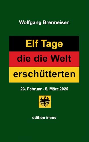 Elf Tage, die die Welt erschütterten: 23. Februar - 5. März 2025 Elf Tage, die die Welt erschütterten: 23. Februar - 5. März 2025 von BoD – Books on Demand