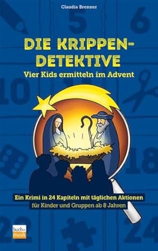 Die Krippen-Detektive: Vier Kids ermitteln im Advent - Ein Krimi in 24 Kapiteln mit täglichen Aktionen für Kinder und Gruppen ab 8 Jahren