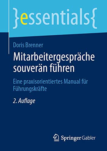 Mitarbeitergespräche souverän führen: Eine praxisorientiertes Manual für Führungskräfte (essentials)