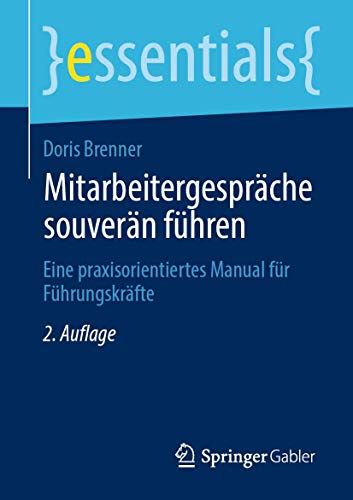 Mitarbeitergespräche souverän führen: Eine praxisorientiertes Manual für Führungskräfte (essentials)