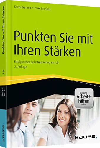 Punkten Sie mit Ihren Stärken - inkl. Arbeitshilfen online: Erfolgreiches Selbstmarketing im Job (Haufe Fachbuch)