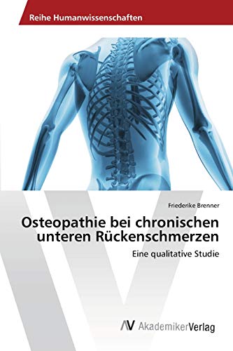 Osteopathie bei chronischen unteren Rückenschmerzen: Eine qualitative Studie von AV Akademikerverlag