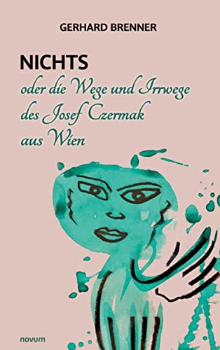 Nichts oder die Wege und Irrwege des Josef Czermak aus Wien von novum pro