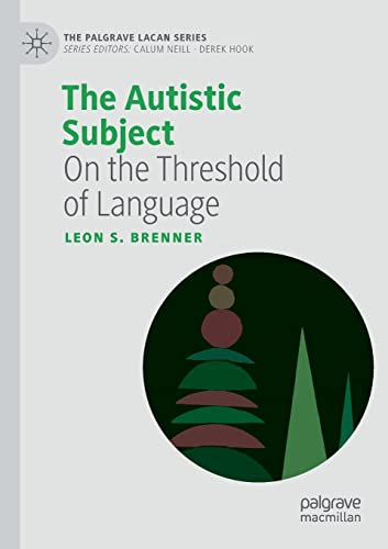 The Autistic Subject: On the Threshold of Language (The Palgrave Lacan Series)
