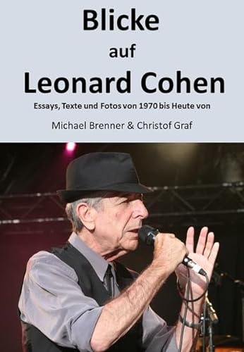 Blicke auf Leonard Cohen: Essays Texte Fotos von 1970 bis heute