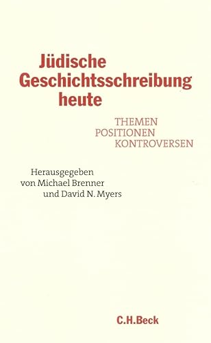Jüdische Geschichtsschreibung heute. Themen, Positionen, Kontroversen.: Themen, Positionen, Kontroversen. Ein Schloss Elmau-Symposion Jüdische Geschichtsschreibung heute. Themen, Positionen, Kontroversen.: Themen, Positionen, Kontroversen. Ein Schloss Elmau-Symposion von C.H. Beck Verlag