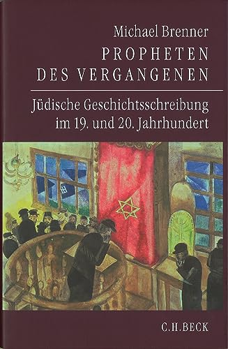 Propheten des Vergangenen: Jüdische Geschichtsschreibung im 19. und 20. Jahrhundert