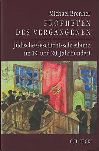 Propheten des Vergangenen: Jüdische Geschichtsschreibung im 19. und 20. Jahrhundert von Beck C. H.