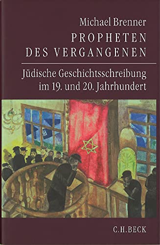 Propheten des Vergangenen: Jüdische Geschichtsschreibung im 19. und 20. Jahrhundert