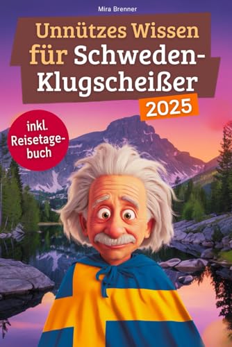 Unnützes Wissen für Schweden-Klugscheißer: 222 lustige & skurrile Fakten, die du nie wissen wolltest, aber lieben wirst - das ideale Geschenk für echte Schweden-Fans (inkl. Reisetagebuch) von Independently published