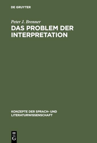 Das Problem der Interpretation: Eine Einführung in die Grundlagen der Literaturwissenschaft (Konzepte der Sprach- und Literaturwissenschaft, 58, Band 58) von de Gruyter