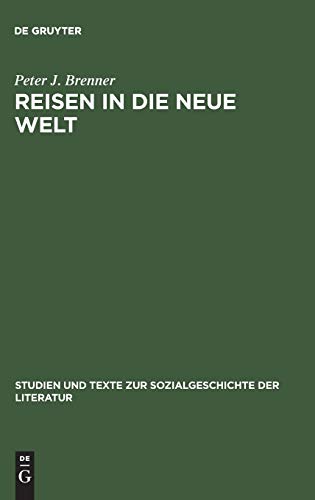 Reisen in die Neue Welt: Die Erfahrung Nordamerikas in der deutschen Reise- und Auswandererberichten des 19. Jahrhunderts (Studien und Texte zur Sozialgeschichte der Literatur, 35, Band 35) von de Gruyter