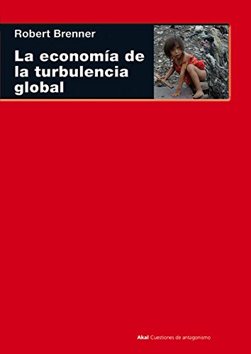 La economía de la turbulencia global : las economías capitalistas avanzadas de la larga expansión al largo de clik, 1945-2005 (Cuestiones de antagonismo, Band 54) von Ediciones Akal