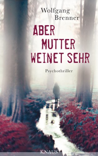 Aber Mutter weinet sehr: Psychothriller von Knaus Albrecht