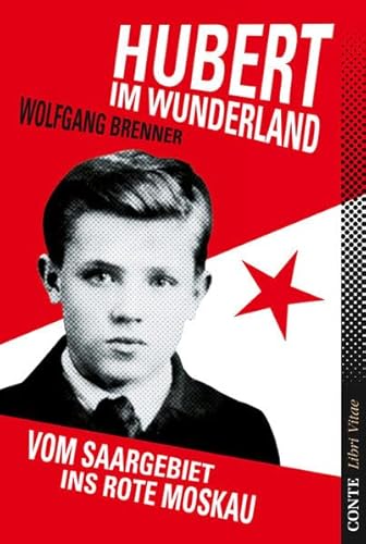Hubert im Wunderland: Vom Saargebiet ins rote Moskau (Libri Vitae)