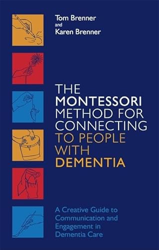The Montessori Method for Connecting to People with Dementia: A Creative Guide to Communication and Engagement in Dementia Care von Jessica Kingsley Publishers