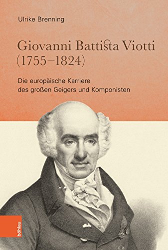 Giovanni Battista Viotti (1755–1824): Die europäische Karriere des großen Geigers und Komponisten