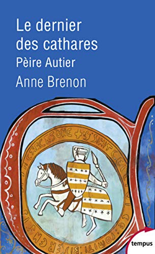 Le dernier des Cathares - Pèire Autier: Pèire Autier 1245-1310
