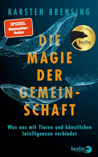 Die Magie der Gemeinschaft: Was uns mit Tieren und künstlichen Intelligenzen verbindet | Nominiert für das Wissenschaftsbuch des Jahres 2025 von Berlin Verlag