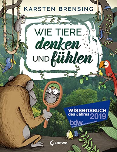 Wie Tiere denken und fühlen: Sachbuch für Kinder ab 9 Jahre; Wissensbuch des Jahres 2019 von Loewe Verlag GmbH